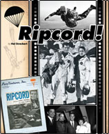 Read the full article 'Ripcord'.  Published in nationally acclaimed 'The Parachutist Magazine' by Hal Streckert.