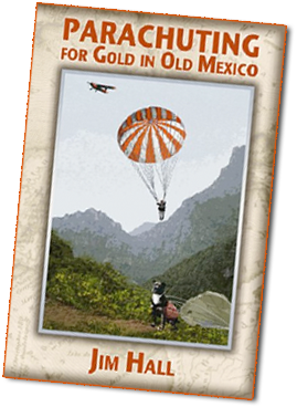 Buy Parachuting For Gold in Old Mexico by Jim Hall. The incredible story about Jim Hall's early days as the first parachuting mining engeineer.